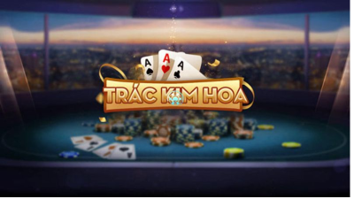 Tìm hiểu game bài Trác Kim Hoa và kinh nghiệm chơi